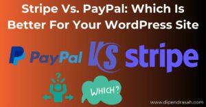 Read more about the article Stripe Vs. PayPal: Which Is Better For Your WordPress Site